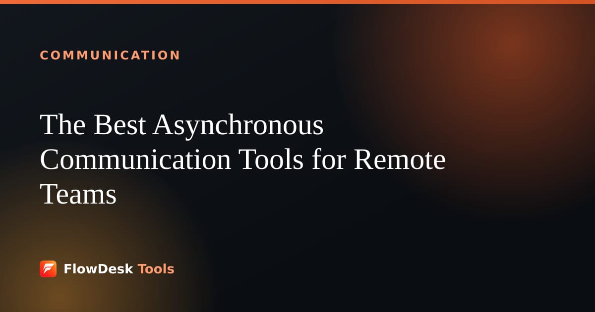 The Best Asynchronous Communication Tools for Remote Teams